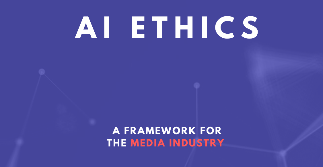 AI Ethics: A Framework for the Media Industry
